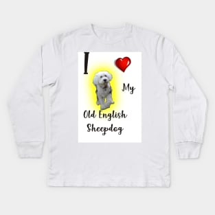 I love my Old English Sheepdog. Kids Long Sleeve T-Shirt